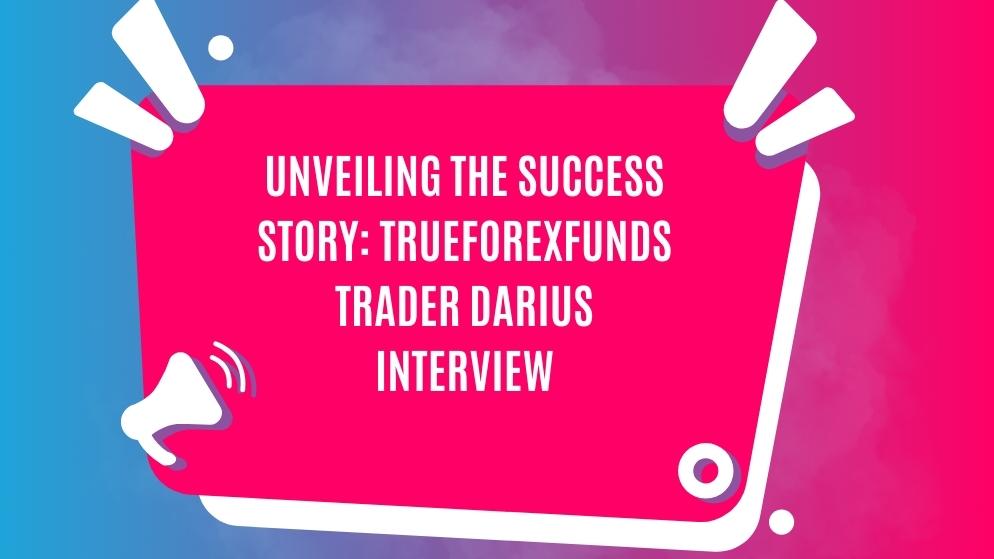 Trueforexfunds trader darius interview