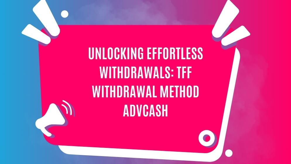 Tff withdrawal method advcash