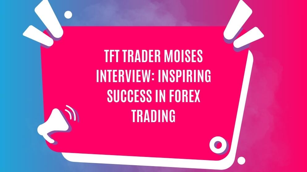 Tft trader moises interview