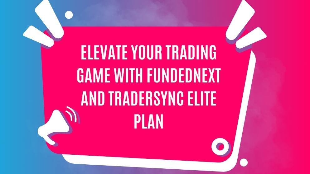 Fundednext and tradersync elite plan