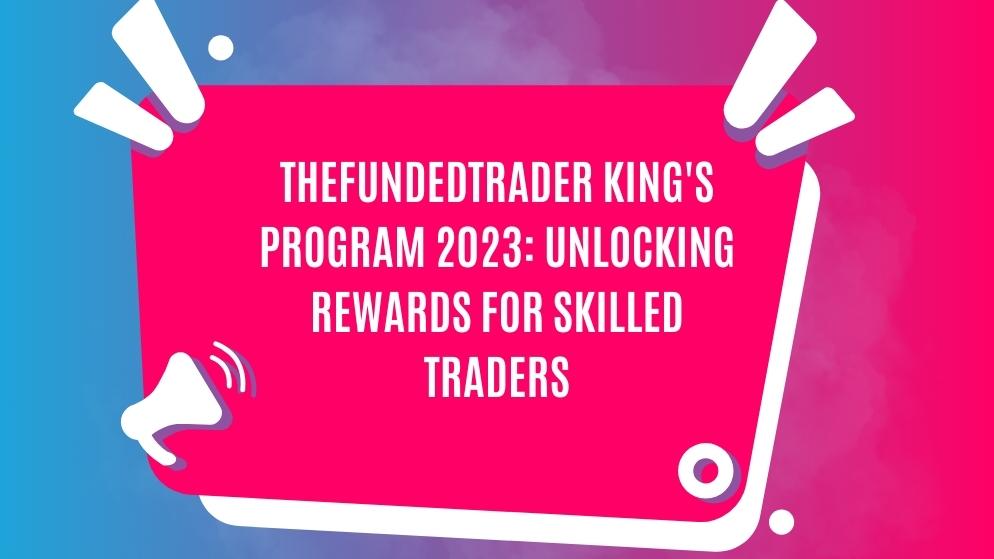 Thefundedtrader king's program