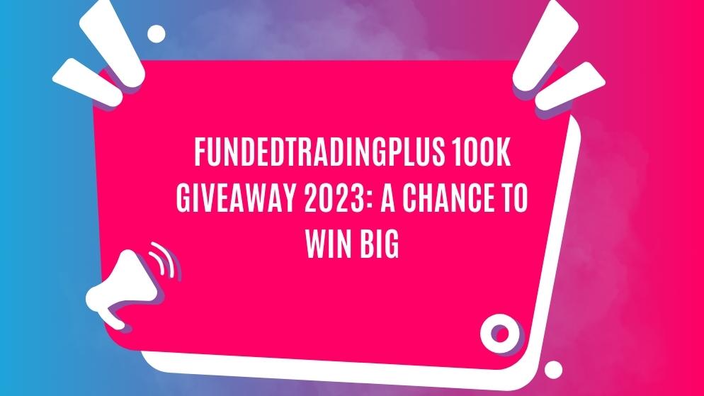Fundedtradingplus 100k giveaway