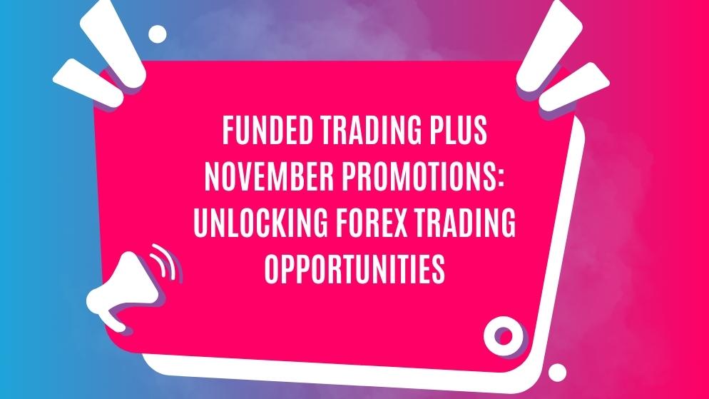 Funded trading plus november promotions