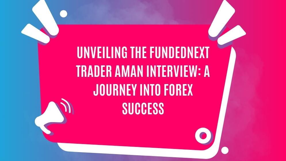 Fundednext trader aman interview