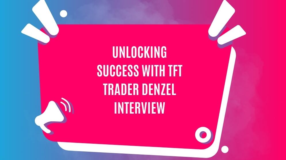 Tft trader denzel interview