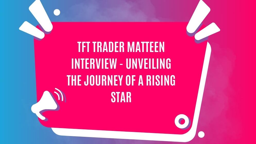Tft trader matteen interview