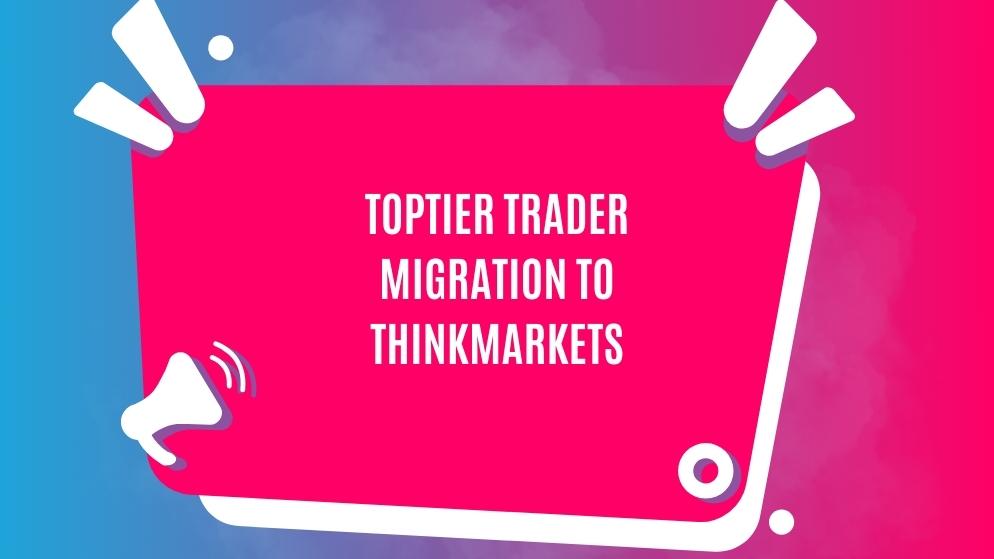 Toptier trader migration to thinkmarkets