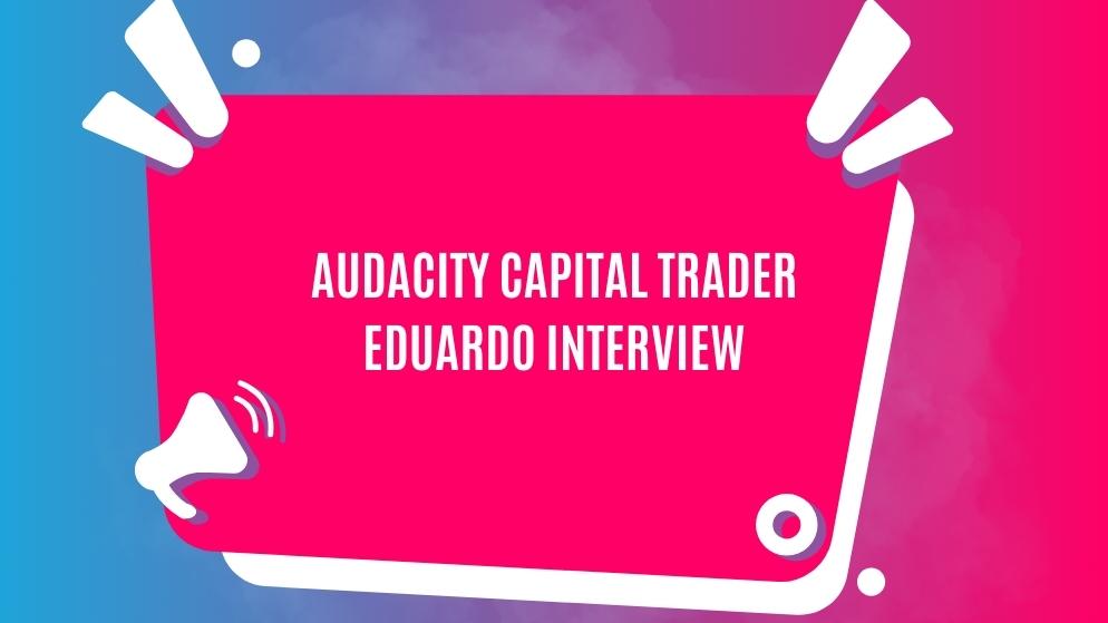 Audacity capital trader eduardo interview