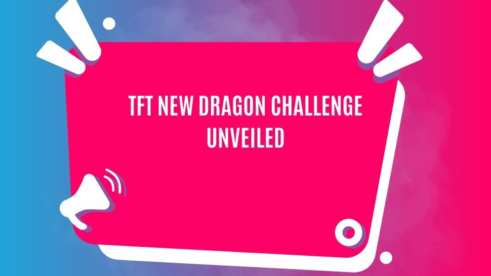 Tft new dragon challenge