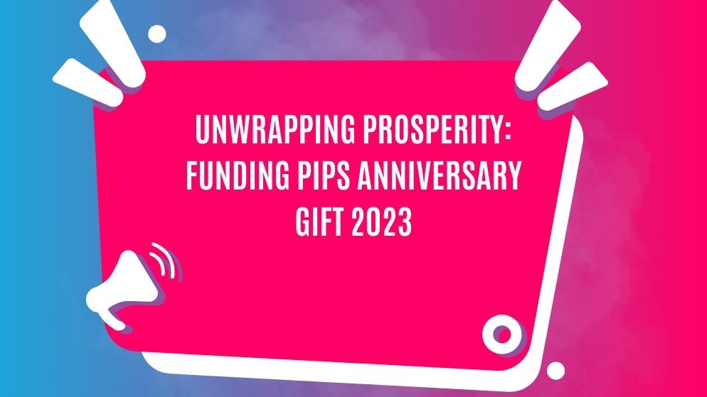 Funding pips anniversary gift
