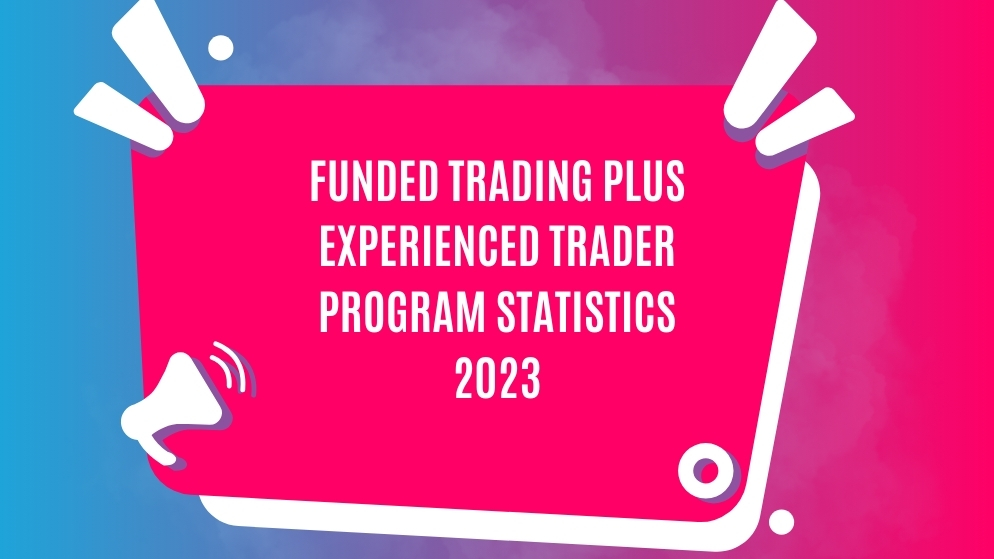 Funded trading plus experienced trader program statistics 2023
