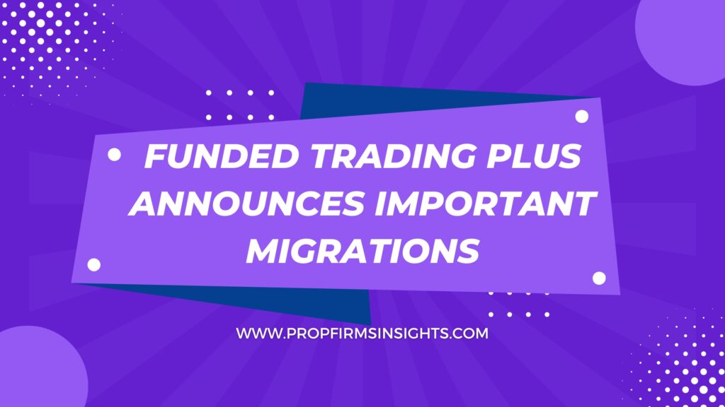 Funded Trading Plus Announces Important Migrations