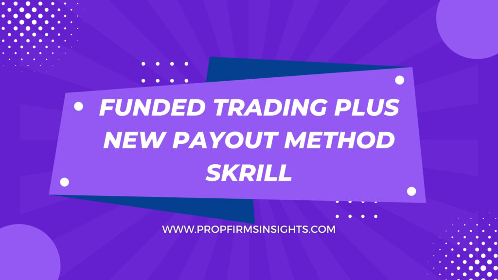 Funded trading plus new payout method skrill