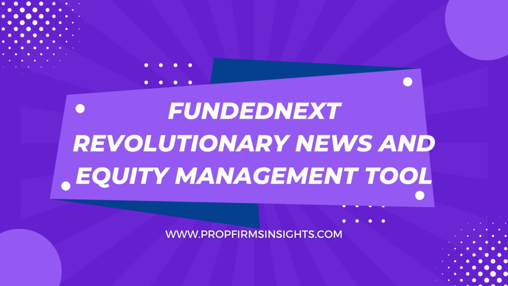 Fundednext revolutionary news and equity management tool