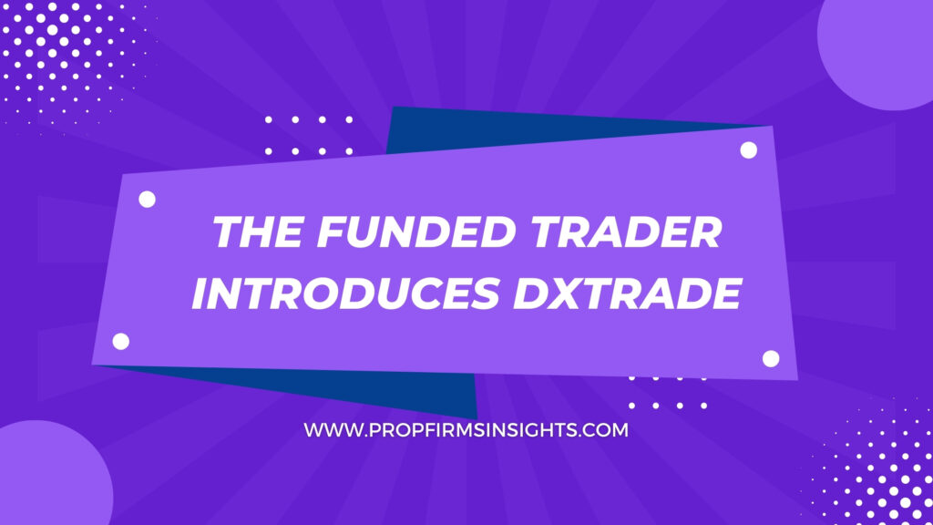 The funded trader introduces dxtrade