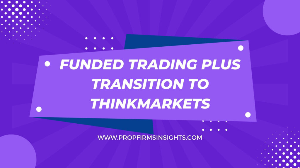 Funded trading plus transition to thinkmarkets