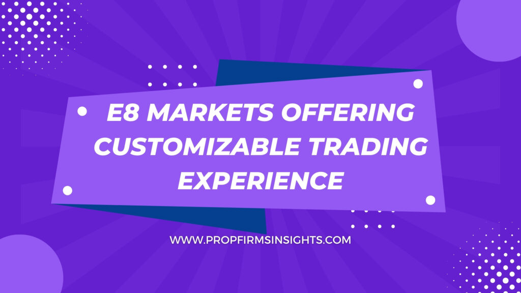 E8 markets offering customizable trading