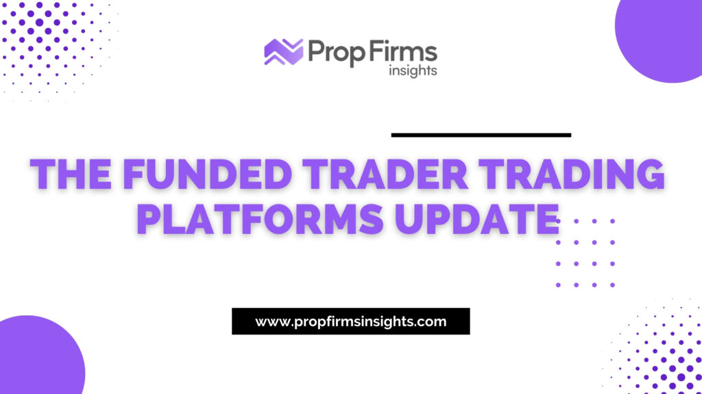 The funded trader trading platforms update