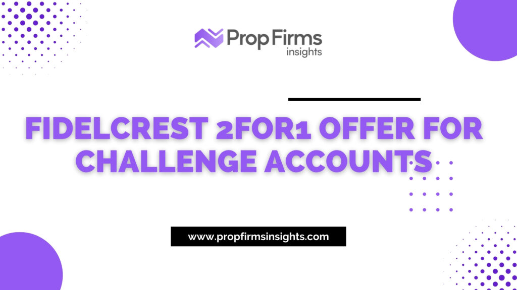 Fidelcrest 2for1 offer for challenge accounts