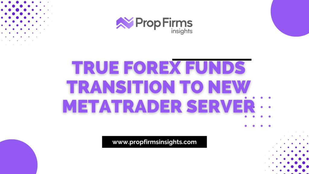 True Forex Funds Transition to New MetaTrader Server