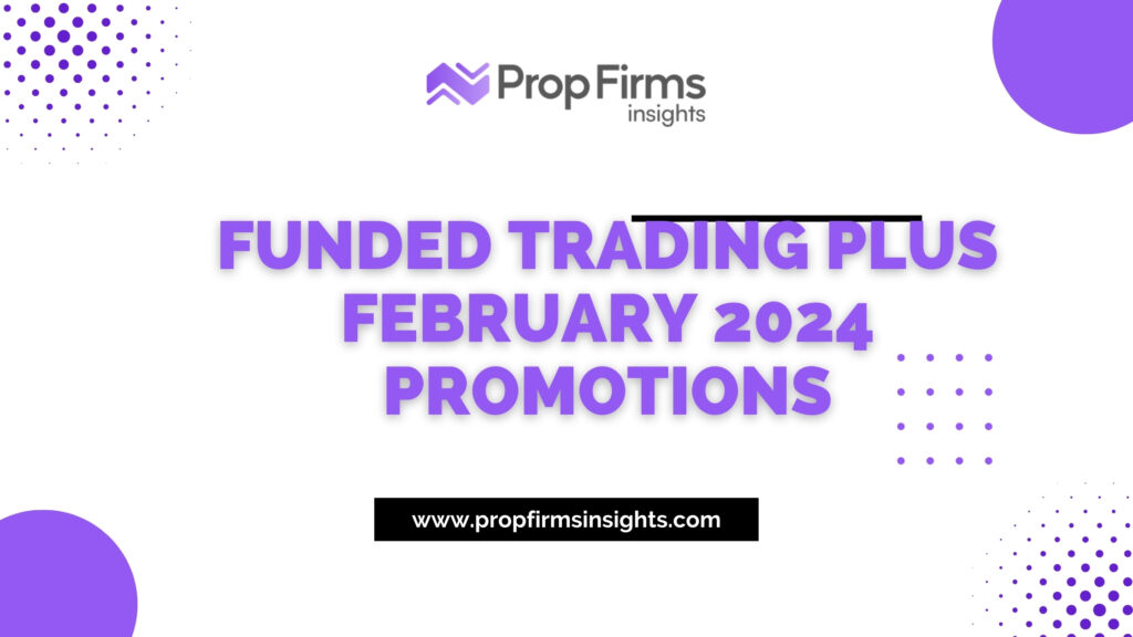 Exclusive Funded Trading Plus February 2024 Promotions PFI