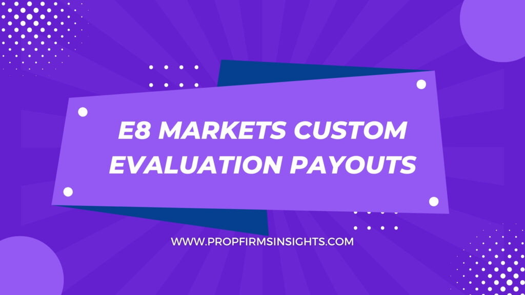 E8 markets custom evaluation payouts