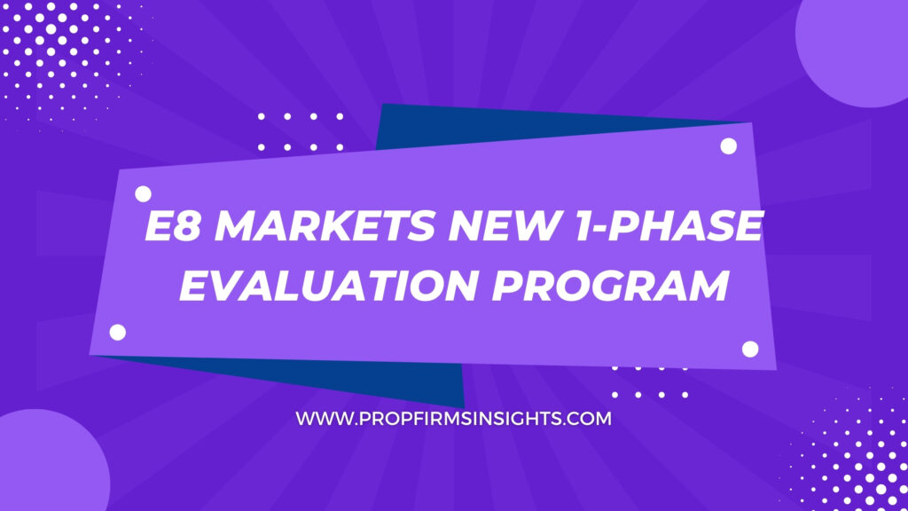 E8 Markets New 1-Phase Evaluation Program