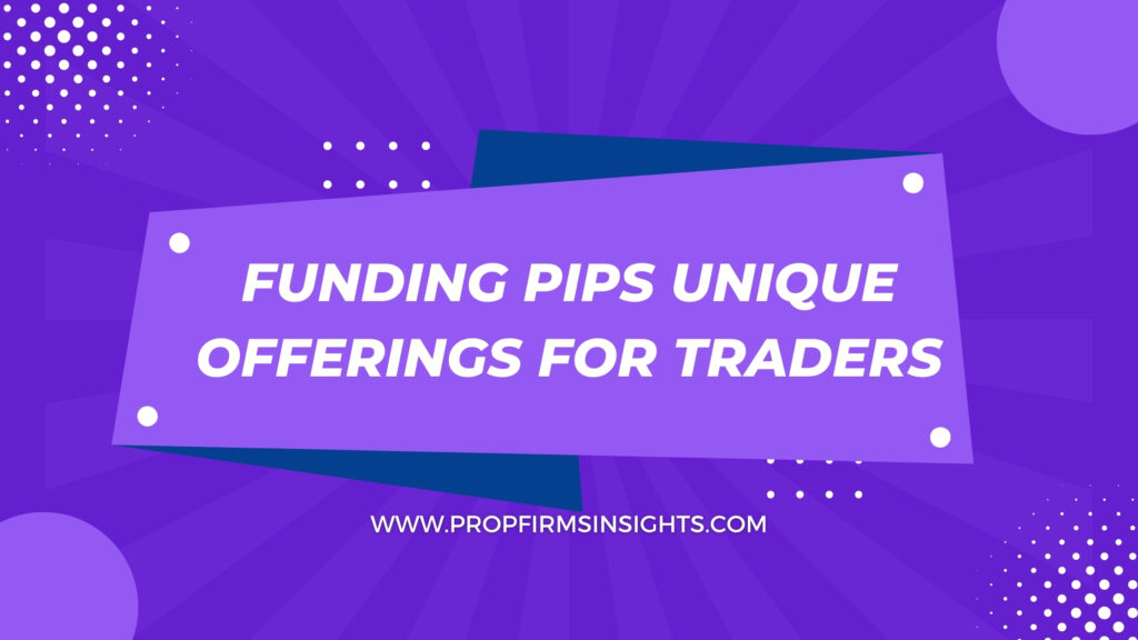 Funding pips unique offerings for traders
