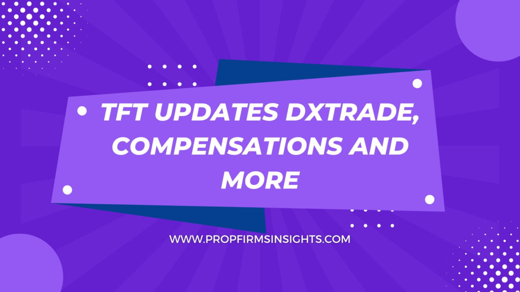 Tft updates dxtrade, compensations and more