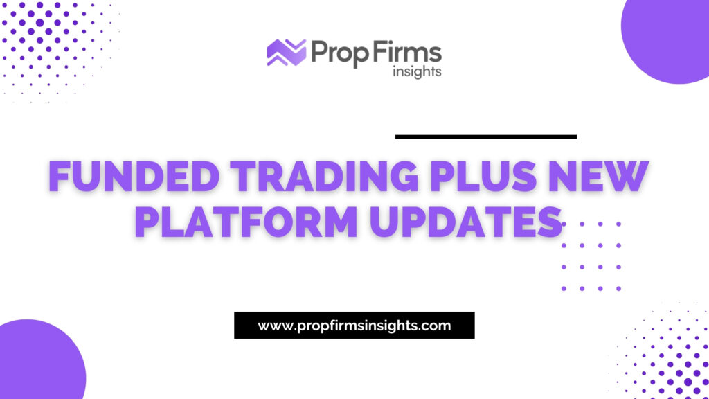 Introducing funded trading plus new platform updates