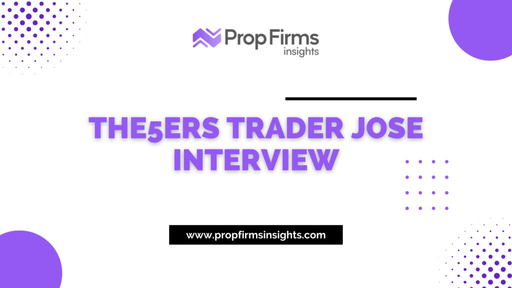 Exclusive The5ers Trader Jose Interview 2024 PFI