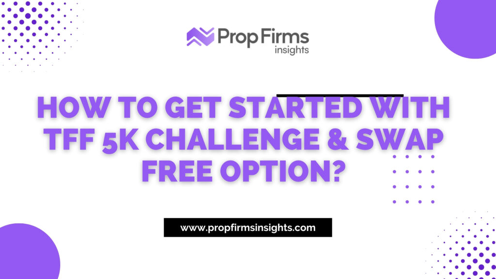 How to get started with tff 5k challenge & swap free option?