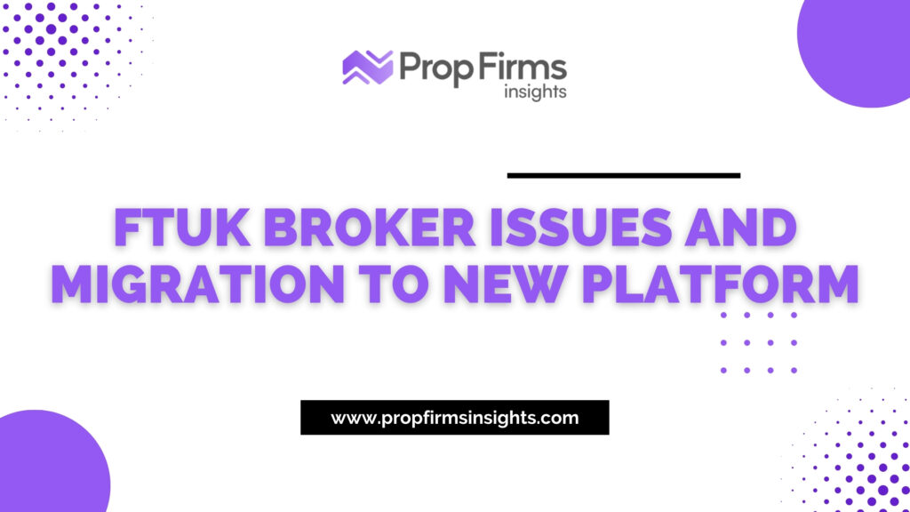 Ftuk broker issues and migration to new platform
