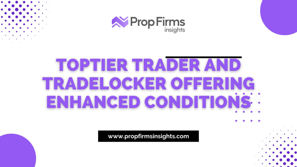 TopTier Trader and TradeLocker Offering Enhanced Conditions