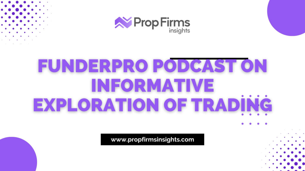 Funderpro podcast on informative exploration of trading