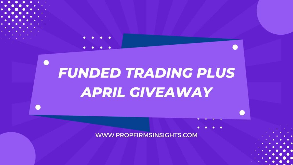 Funded trading plus april giveaway