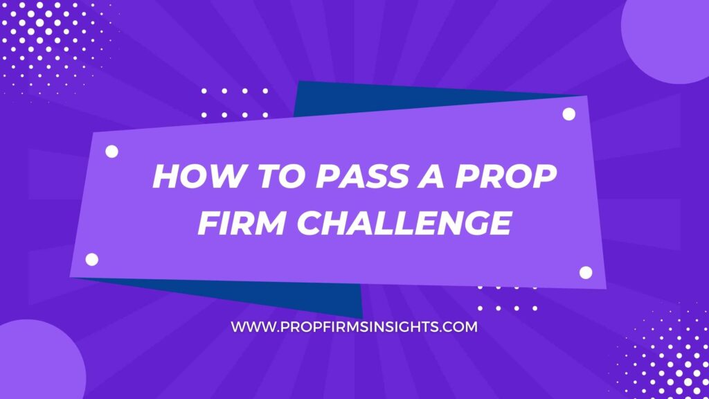 How to pass a prop firm challenge - tips and strategies for success
