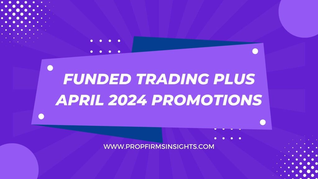 Funded Trading Plus April 2024 Promotions