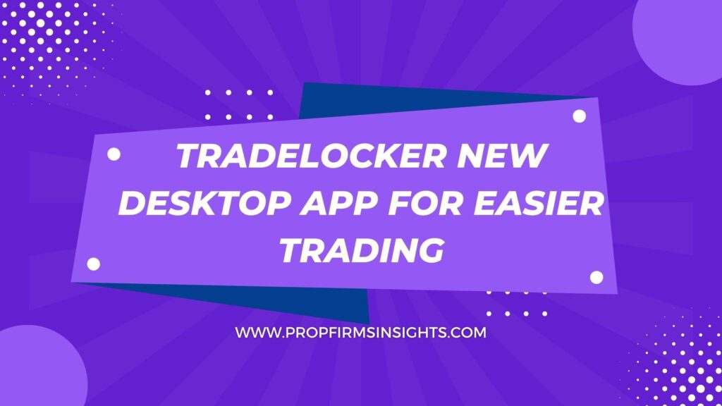 Tradelocker New Desktop App for Easier Trading