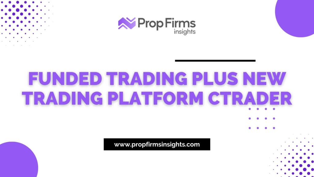 Funded trading plus new trading platform ctrader