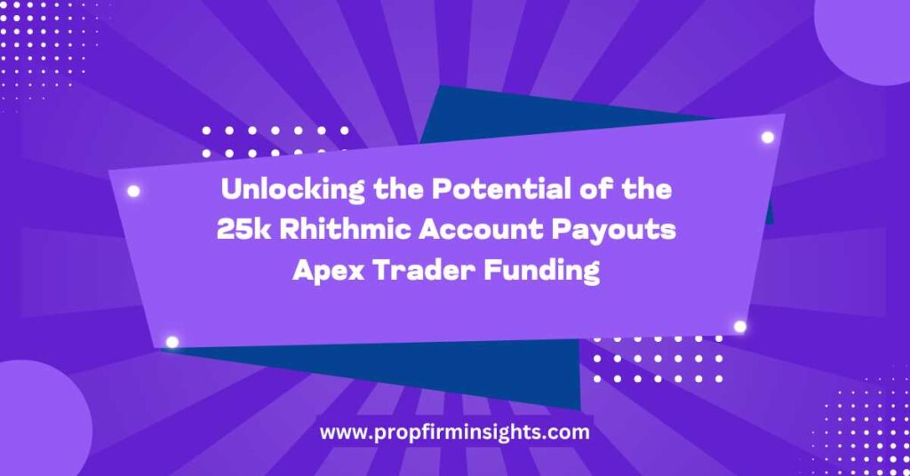 25k rhithmic account payouts apex trader funding