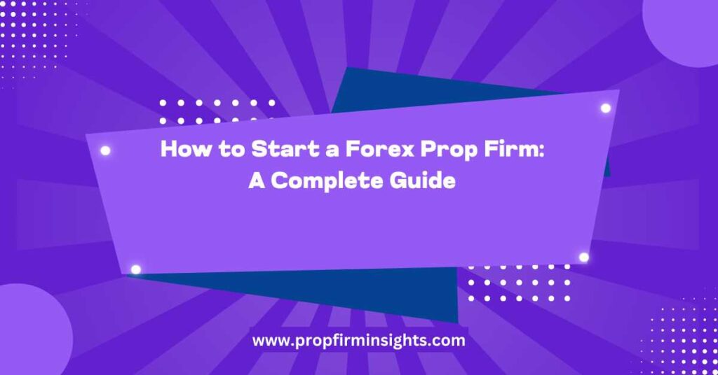 How to start a forex prop firm