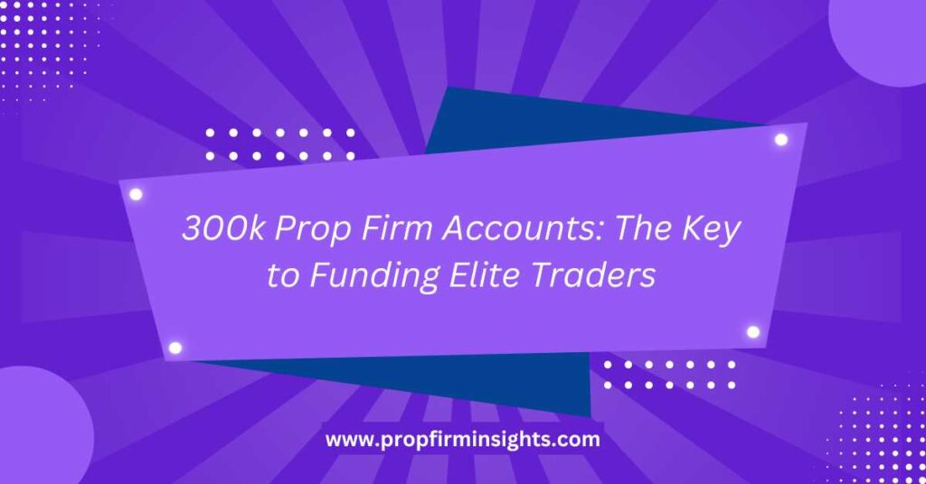 300k Prop Firm Account
