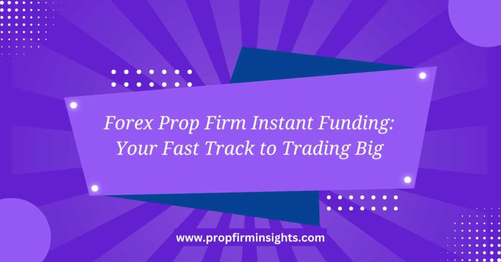Forex Prop Firm Instant Funding
