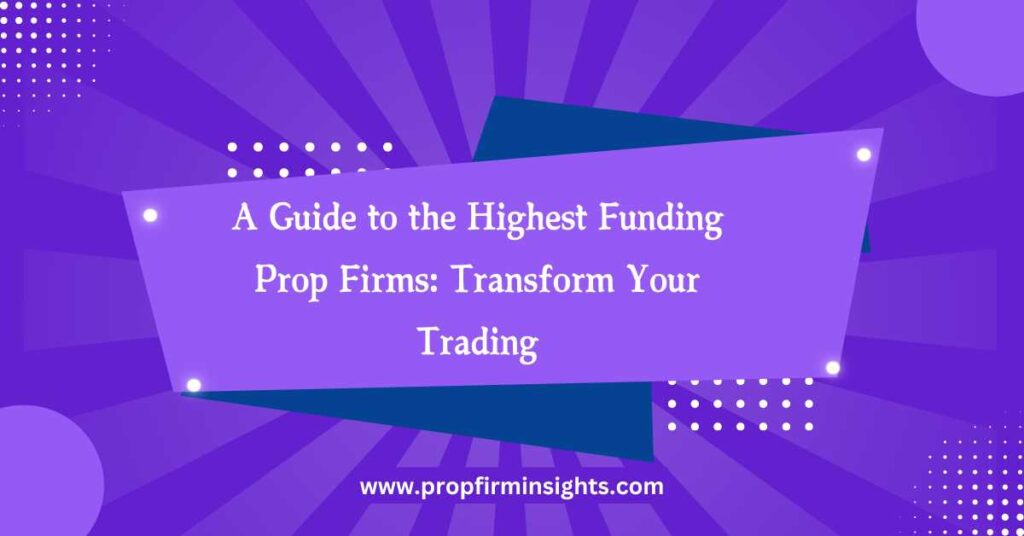 Highest Funding Prop Firms