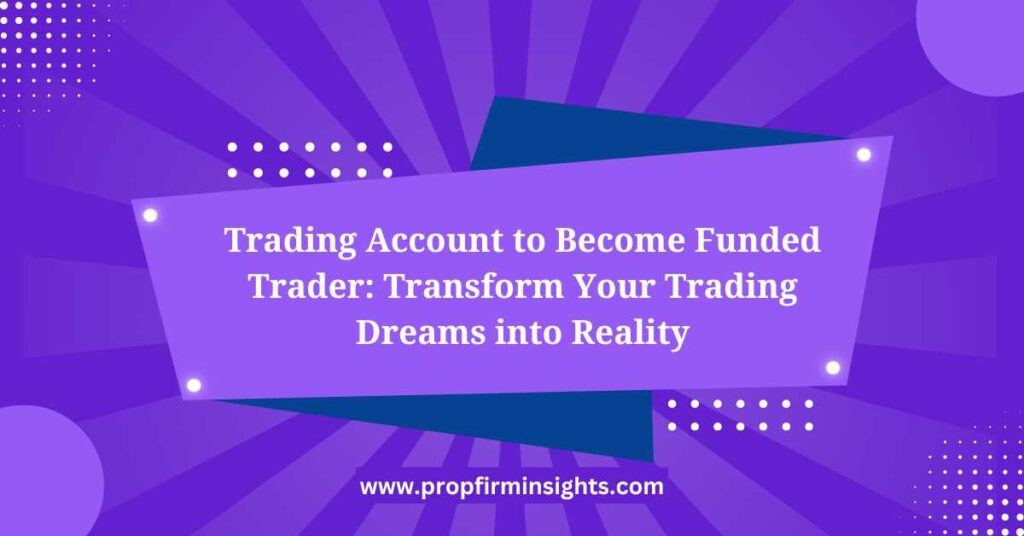 Trading Account to Become Funded Trader
