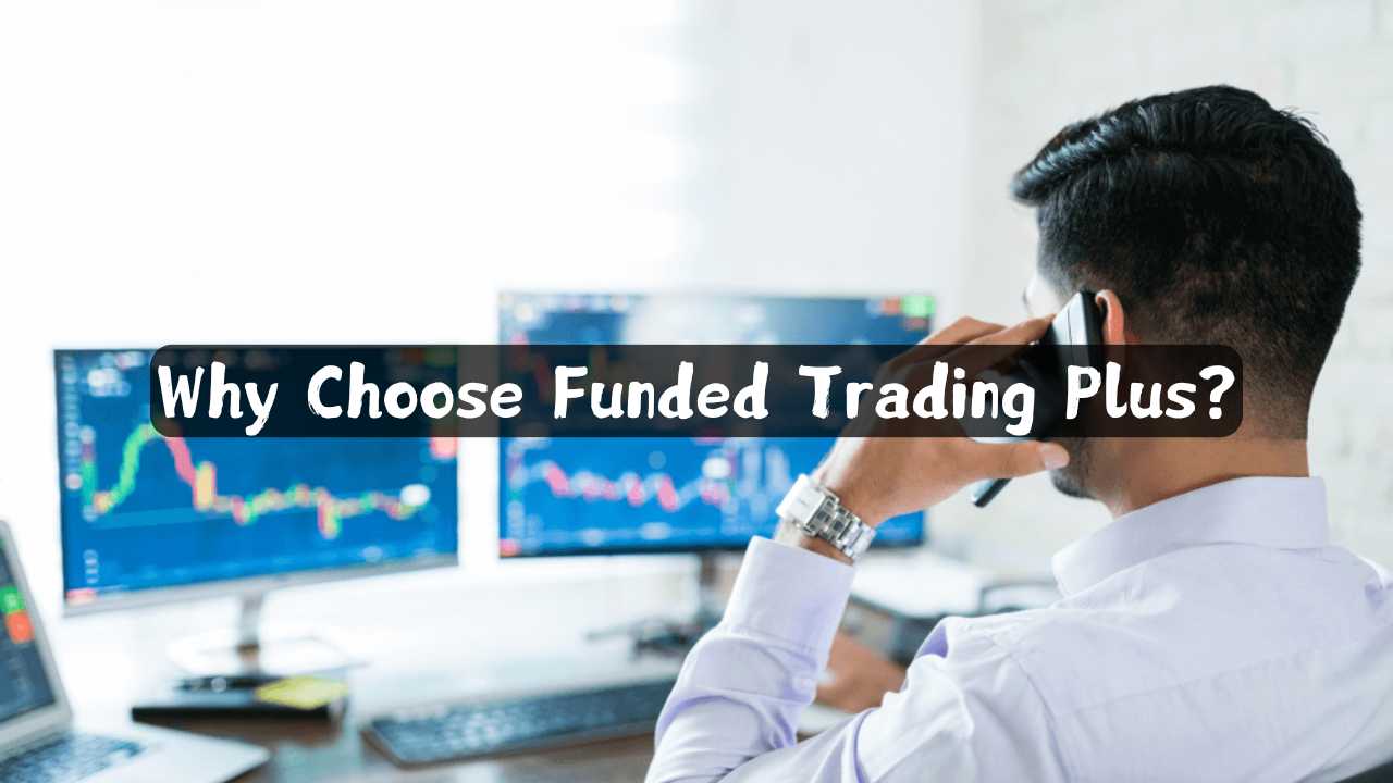 Why choose funded trading plus?